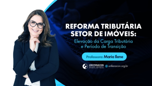 Reforma Tributária Setor de Imóveis: Elevação da Carga Tributária e Período de Transição